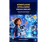 Künstliche Intelligenz einfach erklärt: Was Kinder über KI Computer und Roboter wissen sollten
