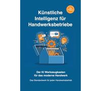 Künstliche Intelligenz für Handwerksbetriebe: Der KI Werkzeugkasten für das moderen Handwerk