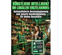 Künstliche Intelligenz im lokalen Einzelhandel: Automatisierte Bestandsplanung und smarte Kundenbindung für kleine Geschäfte