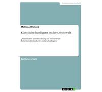 Künstliche Intelligenz in der Arbeitswelt: Quantitative Untersuchung zur erwarteten Arbeitszufriedenheit von Beschäftigten