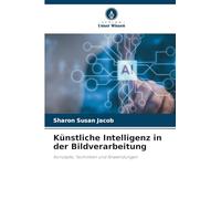 Künstliche Intelligenz in der Bildverarbeitung: Konzepte, Techniken und Anwendungen