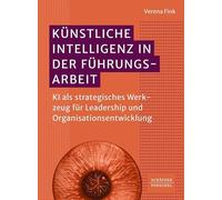 Künstliche Intelligenz in der Führungsarbeit: KI als strategisches Werkzeug für Leadership und Organisationsentwicklung