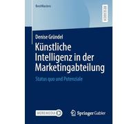 Künstliche Intelligenz in der Marketingabteilung: Status quo und Potenziale