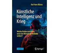 Künstliche Intelligenz und Krieg: Welche Risiken entstehen, wenn der Mensch die Kontrolle verliert?