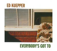 Kuepper, ed - Everybody's Got to [Import]