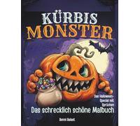 Kürbis-Monster - Das schrecklich schöne Malbuch: Das Halloween-Special mit Sprüchen. 50 gruselig-lustige Ausmalbilder mit Kürbis-Monstern für junge Erwachsene und Erwachsene