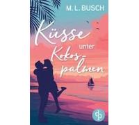 Küsse Unter Kokospalmen Wholesome Feel Good Liebesroman Mit Happy End: Wird Aus Dem Heißen Sommerflirt Die Große Liebe? (German Edition)