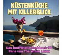 Küstenküche mit Killerblick: Das inoffizielle Kochbuch für Fans von The White Lotus