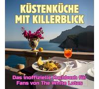 Küstenküche mit Killerblick: Das inoffizielle Kochbuch für Fans von The White Lotus. 40 Rezepte für jedes Kochlevel: schnell, lecker, einfach