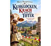 Kuhglocken, Krach und ein Toter: Ein humorvoller Alpenkrimi