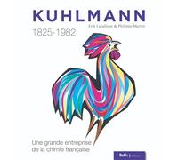 KUHLMANN 1825-1982 : UNE GRANDE ENTREPRISE DE LA CHIMIE FRANÇAISE