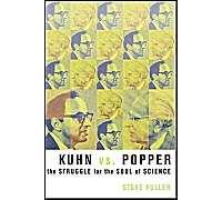 Kuhn VS. Popper: The Struggle For The Soul Of Science