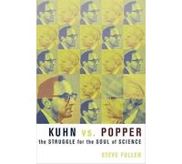 Kuhn VS. Popper: The Struggle For The Soul Of Science