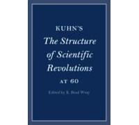 Kuhn's The Structure Of Scientific Revolutions At 60