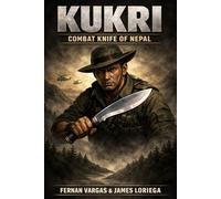 Kukri: Combat Knife of Nepal Volume 1