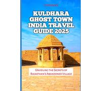 Kuldhara Ghost Town India Travel Guide 2025: Unveiling the Secrets of Rajasthan’s Abandoned Village