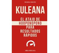Kuleana: El gran libro de Hooponopono en Español. Prospridad, Paz, Amor, Milagros. Bloqueos. RESULTADOS En 2 DIAS. (Spanish Edition): Un ATAJO RAPIDO ... sanación a través del poder del Ho’oponopono.