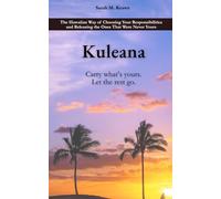 Kuleana: The Hawaiian Way of Choosing Your Responsibilities-and Releasing the Ones That Were Never Yours