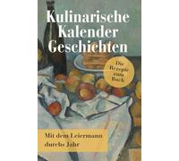 Kulinarische Kalendergeschichten - Die Rezepte zum Buch