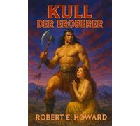 Kull der Eroberer: Die Originalgeschichten