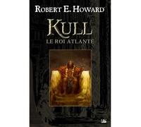 Kull le roi atlante - Robert Ervin Howard - Bragelonne - broché - Roman