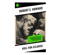 Kull von Atlantis: Eine epische Erzählung über heldenhaften Mut und das geheimnisvolle Königreich Atlantis