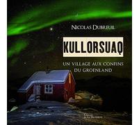 Kullorsuaq. Un village aux confins du Groenland
