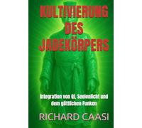KULTIVIERUNG DES JADEKÖRPERS: Integration von Qi, Seelenlicht und dem göttlichen Funken