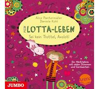 Katinka Kultscher – Mein Lotta-Leben : Sei kein Trottel, Axolotl (21) – CD