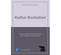 Kultur-Evolution: Die europäische Philosophie des tribalen Humanismus (Schriftenreihe der Forschungsgruppe TRACE)