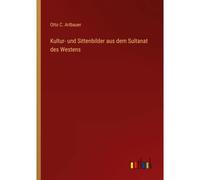 Kultur- Und Sittenbilder Aus Dem Sultanat Des Westens