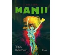 Kultura manii - Tomasz Olchanowski (Littérature et culture en polonais)