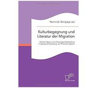 Kulturbegegnung Und Literatur Der Migration: Auf Dem Weg Zu Einer Stereotypenbekämpfung In 'abengs Entscheidung' Von Philomène Atyame