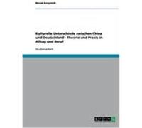 Kulturelle Unterschiede zwischen China und Deutschland - Theorie und Praxis in Alltag und Beruf Borgstedt, Marek (Auteur)