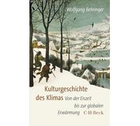 Kulturgeschichte des Klimas: Von der Eiszeit bis zur globalen Erwärmung