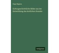 Kulturgeschichtliche Bilder Aus Der Entwicklung Des Ärztlichen Standes