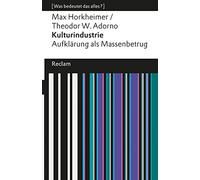 Kulturindustrie: Aufklärung als Massenbetrug (Was bedeutet das alles?)