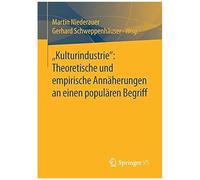 Kulturindustrie": Theoretische Und Empirische Annäherungen An Einen Populären Begriff