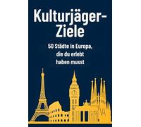 Kulturjäger-Ziele: 50 Städte in Europa, die du erlebt haben musst