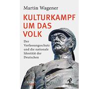 Kulturkampf um das Volk: Der Verfassungsschutz und die nationale Identität der Deutschen