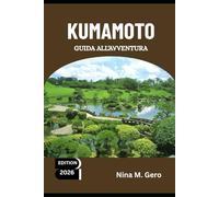 KUMAMOTO GUIDA ALL'AVVENTURA 2026: Dove il passato e il futuro del Giappone si incontrano