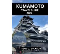 KUMAMOTO TRAVEL GUIDE 2026: Kumamoto Travel Guide 2026: Where Samurai Spirit Meets Volcanic Soul