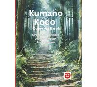 Kumano Kodo Coloring Book: A Peaceful Pilgrimage Journey Through Real Sacred Paths and Forests of Japan