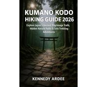 KUMANO KODO HIKING GUIDE 2026: Explore Japan’s Ancient Pilgrimage Trails, Hidden Nature Paths & Solo Trekking Adventures