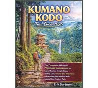 Kumano Kodo Trail Guide 2026: The Complete Hiking & Pilgrimage Companion, Sacred Routes, Temple Stays, Packing Lists, Day-by-Day Itineraries & Everything You Need to Walk Japan's Most Ancient Path