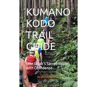 KUMANO KODO TRAIL GUIDE: Hike Japan’s Sacred Routes with Confidence