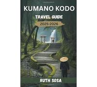 KUMANO KODO TRAVEL GUIDE 2025-2026: Experience a Fantastic Tourist Vacation with Unforgettable Trails and Sacred Walks Through Japan’s Pilgrimage Route