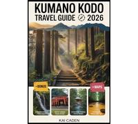 Kumano Kodo Travel Guide 2026: Walk Japan’s Sacred Pilgrimage Routes through Wakayama - Explore Kumano Hongu, Nachi & Hayatama Shrines, Mountain ... with Practical Tips for Hikers, Couples