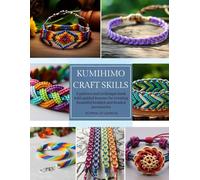 Kumihimo Craft Skills: A pattern and technique book with guided lessons for creating beautiful braided and beaded accessories