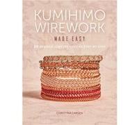 Kumihimo Wirework Made Easy by Christina Larsen Inconnu (Auteur)